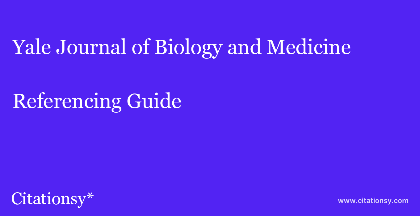 cite Yale Journal of Biology and Medicine  — Referencing Guide